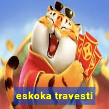 eskoka travesti